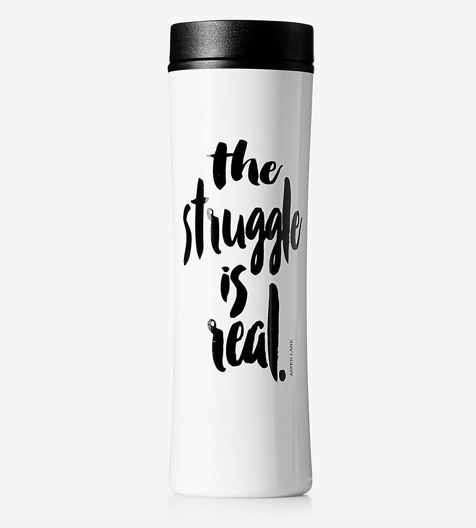 Aspen Lane The Struggle Is Real Travel Mug ($20, Express.com)