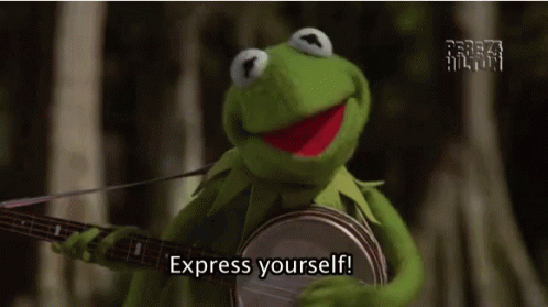 Kermit the frog says to express yourself